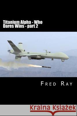 Titanium Alpha - Who Dares Wins part 2 Ray, Fred 9781456325794 Createspace - książka