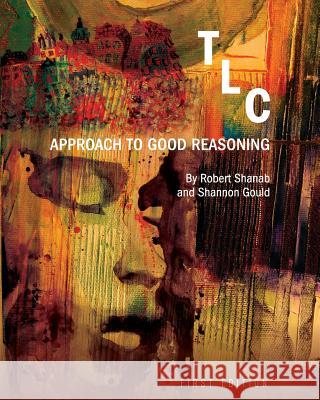 TLC: Approach to Good Reasoning Robert Shanab Shannon Gould 9781634873161 Cognella Academic Publishing - książka