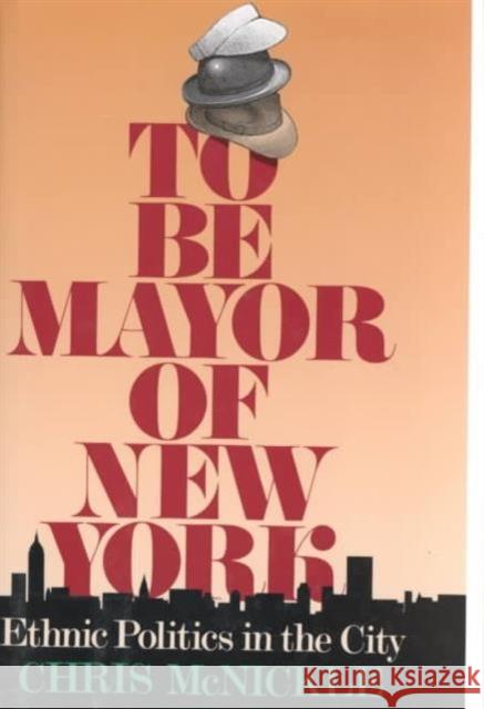 To Be Mayor of New York: Ethnic Politics in the City McNickle, Chris 9780231076364 Columbia University Press - książka
