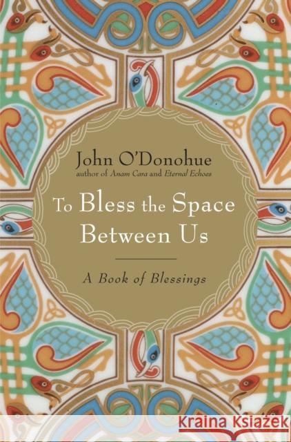 To Bless the Space Between Us: A Book of Blessings John O'Donohue 9780385522274 Doubleday Books - książka