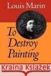 To Destroy Painting Louis Marin Louis Marin Mette Hjort 9780226505350 University of Chicago Press