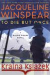 To Die But Once: A Maisie Dobbs Novel Jacqueline Winspear 9780062436641 Harper Paperbacks