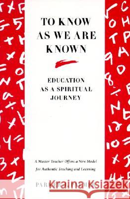 To Know as We Are Known: A Spirituality of Education Palmer, Parker J. 9780060664510 HarperCollins Publishers Inc - książka