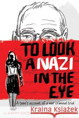 To Look a Nazi in the Eye: A Teen's Account of a War Criminal Trial Kathy Kacer Jordana Lebowitz 9781772600407 Second Story Press - książka