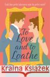 To Love and to Loathe: An effervescent, charming and swoonworthy Regency-era romp Martha Waters 9781472283870 Headline Publishing Group