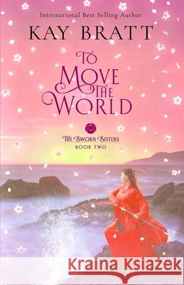 To Move the World: Book Two in the Sworn Sisters Chinese Historical Fiction Duology Kay Bratt 9781736351413 Red Thread Publishing Group - książka