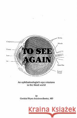 To See Again: An ophthalmologist's eye missions in the third world (Volumes 1 & 2) Icasiano-Santos, MD Caridad Reyes 9781452831473 Createspace - książka