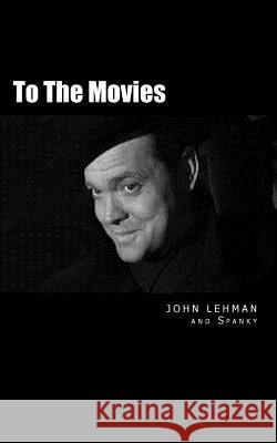 To The Movies: Poems and Conversations about the Movies Lehman, John 9781512287127 Createspace - książka