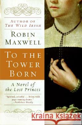 To the Tower Born Robin Maxwell 9780060580520 HarperCollins Publishers - książka