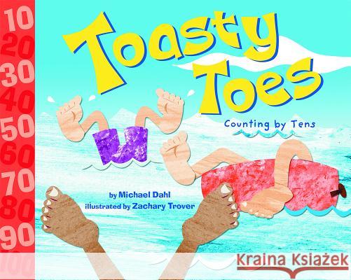 Toasty Toes: Counting by Tens Michael Dahl Zachary Trover 9781404819269 Picture Window Books - książka