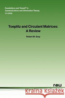 Toeplitz and Circulant Matrices: A Review Gray, Robert M. 9781933019239 Now Publishers, - książka
