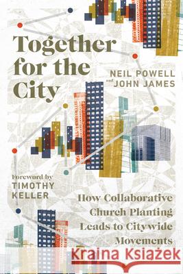 Together for the City: How Collaborative Church Planting Leads to Citywide Movements Neil Powell John James Timothy Keller 9780830841530 IVP Books - książka