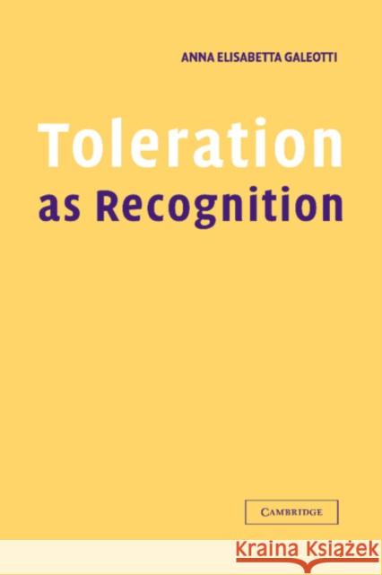 Toleration as Recognition Anna Elisabetta Galeotti 9780521806763 CAMBRIDGE UNIVERSITY PRESS - książka