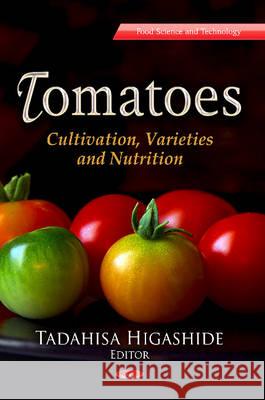 Tomatoes: Cultivation, Varieties & Nutrition Tadahisa Higashide 9781624179150 Nova Science Publishers Inc - książka