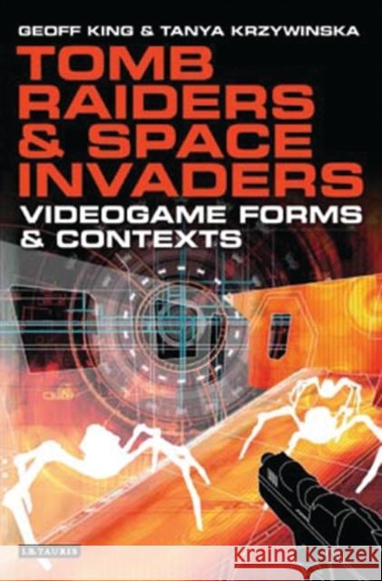 Tomb Raiders and Space Invaders: Videogame Forms and Contexts King, Geoff 9781845111083 I. B. Tauris & Company - książka