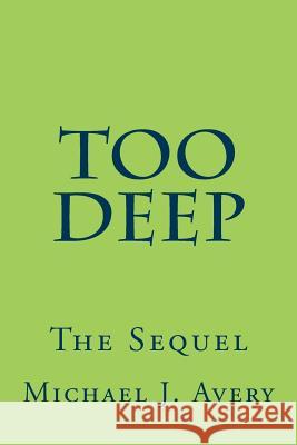 Too Deep: The Sequel Michael J. Avery 9780692538739 Avery Family Productions - książka