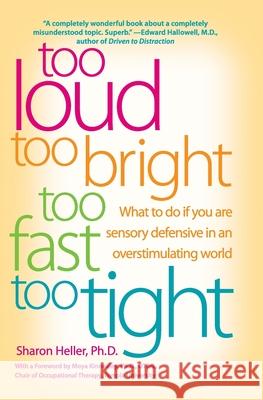 Too Loud, Too Bright, Too Fast, Too Tight: What to Do If You Are Sensory Defensive in an Overstimulating World Sharon Heller 9780060932923 Quill - książka