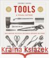 Tools A Visual History: The Hardware that Built, Measured and Repaired the World Dominic Chinea 9780241561966 Dorling Kindersley Ltd