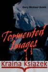 Tormented Images Gary Michael Smith 9780595228140 Writers Club Press