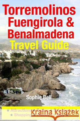 Torremolinos, Fuengirola & Benalmadena Travel Guide: Attractions, Eating, Drinking, Shopping & Places To Stay Bell, Sophie 9781500324148 Createspace - książka