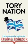 Tory Nation: The Dark Legacy of the World's Most Successful Political Party  9781398518513 Simon & Schuster Ltd
