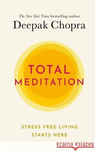 Total Meditation: Stress Free Living Starts Here Dr Deepak Chopra 9781846046841 Ebury Publishing - książka