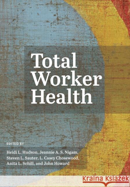 Total Worker Health Heidi L. Hudson Jeannie A. S. Nigam Steven L. Sauter 9781433830259 American Psychological Association (APA) - książka