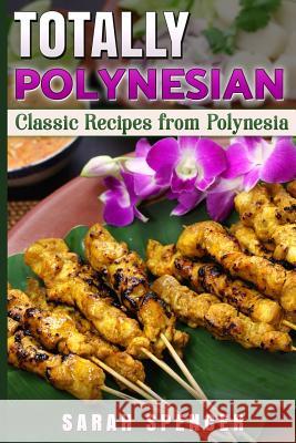 Totally Polynesian ***Black and White Edition***: Classic Recipes from Polynesia Sarah Spencer 9781981185214 Createspace Independent Publishing Platform - książka
