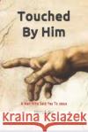 Touched By Him: A Man Who Said Yes To Jesus Denny Bates Harry F. Lyles 9780578814452 Something New Christian Publishers