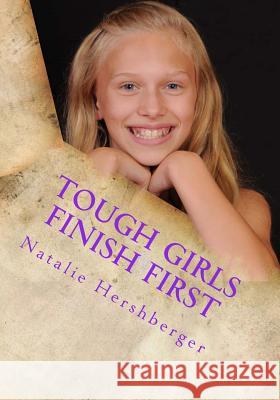 Tough Girls Finish First Natalie N. Hershberger Chris L. Hershberger Dan Melograna 9781505325676 Createspace - książka