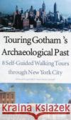 Touring Gotham's Archaeological Past: 8 Self-Guided Walking Tours Through New York City Wall, Diana Dizerega 9780300103885 Yale University Press