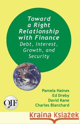 Toward a Right Relationship with Finance: Debt, Interest, Growth, and Security Pamela Haines Ed Dreby David Kane 9789768142887 Produccicones de La Hamaca - książka