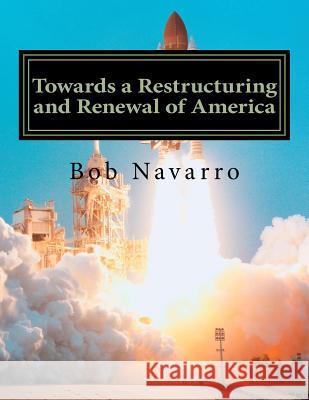 Towards a Restructuring and Renewal of America Bob Navarro 9781539002185 Createspace Independent Publishing Platform - książka