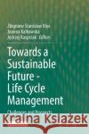 Towards a Sustainable Future - Life Cycle Management: Challenges and Prospects Zbigniew Stanislaw Klos Joanna Kalkowska Jędrzej Kasprzak 9783030771294 Springer