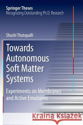 Towards Autonomous Soft Matter Systems: Experiments on Membranes and Active Emulsions Thutupalli, Shashi 9783319346120 Springer - książka