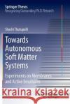 Towards Autonomous Soft Matter Systems: Experiments on Membranes and Active Emulsions Thutupalli, Shashi 9783319346120 Springer