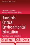 Towards Critical Environmental Education: Current and Future Perspectives Aristotelis S. Gkiolmas Constantine D. Skordoulis 9783030506117 Springer