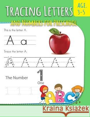 Tracing Letters And Numbers For Preschool: Letter Writing Practice For Preschoolers Activity Books for Kindergarten and Kids Ages 3-5 Robert Thompson 9781670317766 Independently Published - książka