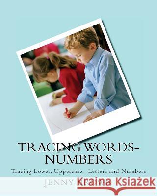 Tracing Words-Numbers: Tracing Lower, Uppercase, Letters and Numbers Jenny Brown 9781981499700 Createspace Independent Publishing Platform - książka