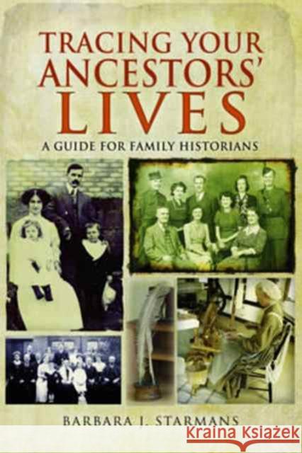 Tracing Your Ancestors' Lives: A Guide to Social History for Family Historians Barbara J. Starmans 9781473879713 Pen & Sword Books - książka