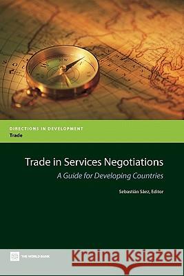 Trade in Services Negotiations: A Guide for Developing Countries Sáez, Sebastián 9780821384107 World Bank Publications - książka