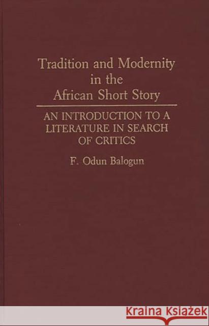 Tradition and Modernity in the African Short Story: An Introduction to a Literature in Search of Critics Balogun, F. Odun 9780313276378 Greenwood Press - książka