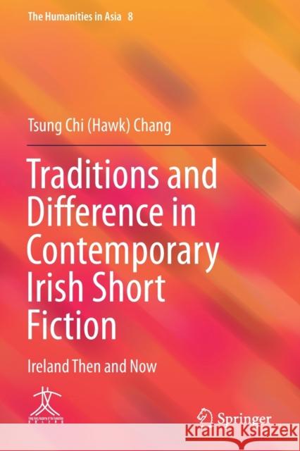 Traditions and Difference in Contemporary Irish Short Fiction: Ireland Then and Now Chang 9789813343184 Springer Singapore - książka