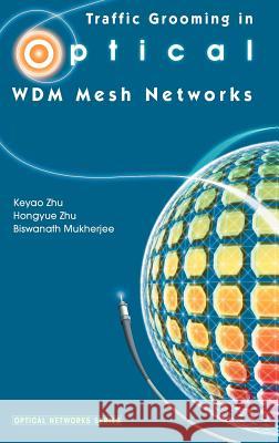 Traffic Grooming in Optical Wdm Mesh Networks Zhu, Keyao 9780387254326 Springer - książka