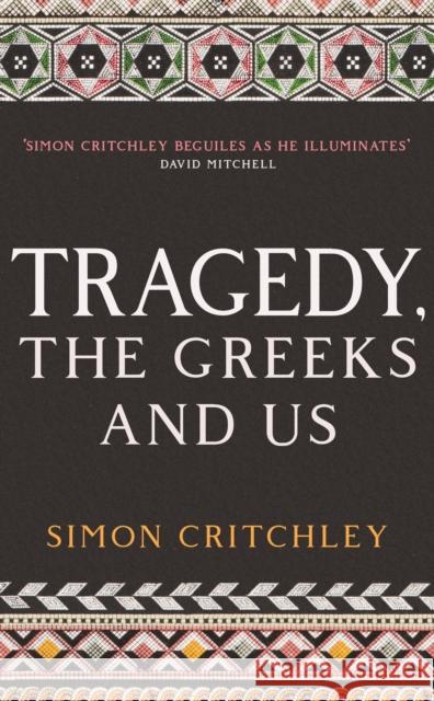Tragedy, the Greeks and Us Simon Critchley 9781788161480 Profile Books Ltd - książka