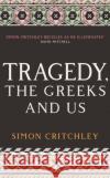 Tragedy, the Greeks and Us Simon Critchley 9781788161480 Profile Books Ltd