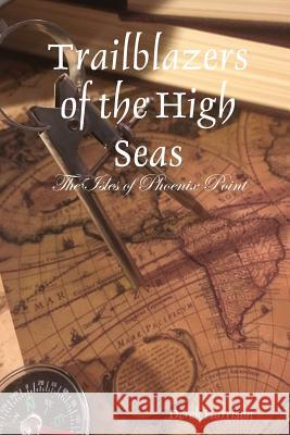 Trailblazers of the High Seas: The Isles of Phoenix Point Derek Harrison 9780359337262 Lulu.com - książka