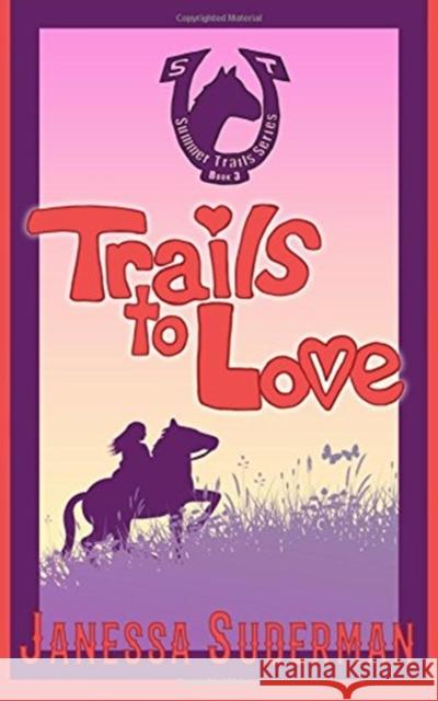 Trails to Love: Book 3 of the Summer Trails Series Janessa J. R. Suderman 9781542491259 Createspace Independent Publishing Platform - książka