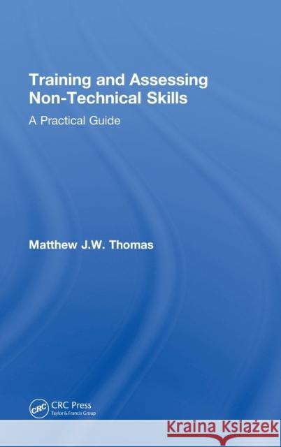 Training and Assessing Non-Technical Skills: A Practical Guide Matthew J.W. Thomas 9781138084124 Taylor and Francis - książka