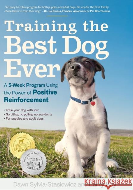 Training the Best Dog Ever: A 5-Week Program Using the Power of Positive Reinforcement Dawn Sylvia Stasiewicz 9780761168850  - książka